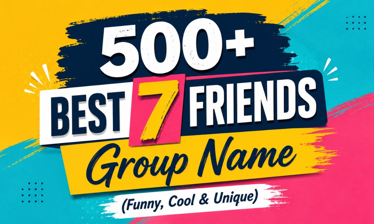500+ Best 7 Friends Group Name (Funny, Cool & Unique)