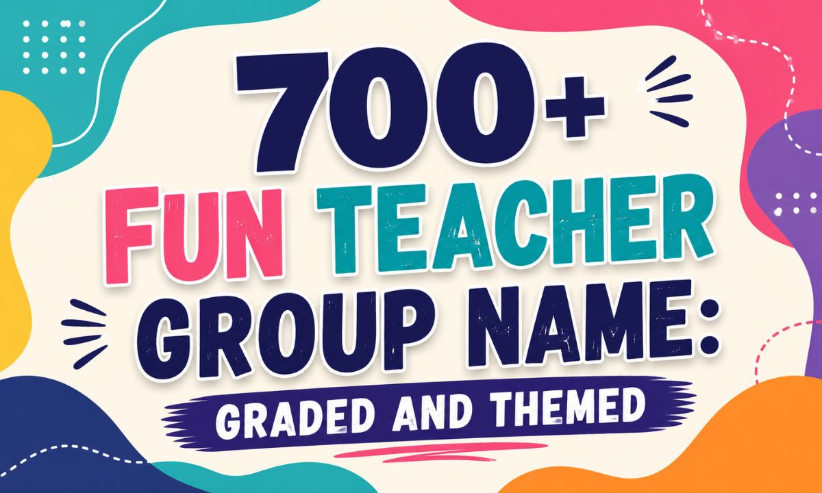 700+ Fun Teacher Group Name: Graded And Themed